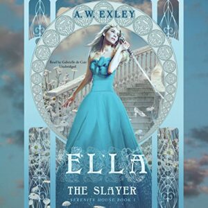Ella, the Slayer: Serenity House, Book 1 - Exley, A W (CDs)