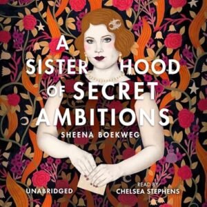 A Sisterhood of Secret Ambitions Lib/E: Library Edition - Boekweg, Sheena (CDs)