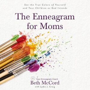 The Enneagram for Moms: See the True Colors of Yourself and Your Children as God Intends - McCord, Beth (CDs)