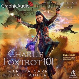 Charlie Foxtrot 101 [Dramatized Adaptation]: The Warrior 2 - Carr, Martha (CDs)