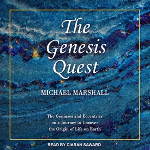 The Genesis Quest: The Geniuses and Eccentrics on a Journey to Uncover the Origin of Life on Earth - Marshall, Michael (CDs)