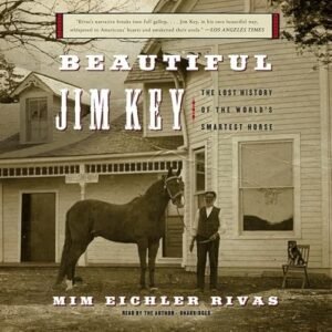 Beautiful Jim Key Lib/E: The Lost History of the World's Smartest Horse - Rivas, MIM Eichler (CDs)