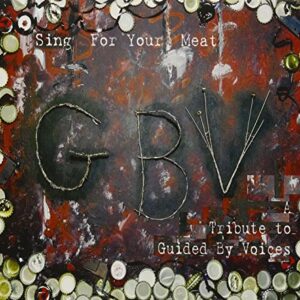 Guided By Voices Tribute: Sing For Your Meat - VARIOUS ARTISTS (CDs)