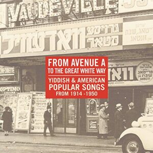 From Avenue A to the Great White Way: Yiddish & American Popular Songs From 1914-1950 - Various Artists (CDs)