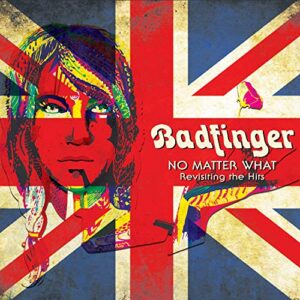 NO MATTER WHAT - REVISITING THE HITS - Badfinger (CDs)