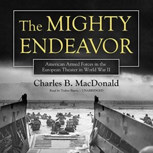 The Mighty Endeavor: American Armed Forces in the European Theater in World War II - MacDonald, Charles B (CDs)