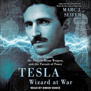 Tesla: Wizard at War: The Genius, the Particle Beam Weapon, and the Pursuit of Power - Seifer, Marc J (CDs)