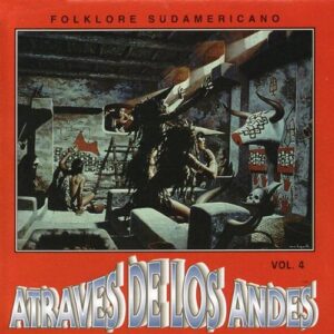 Traves de Los Andes 4 - Folklore Sudamerican (CDs)