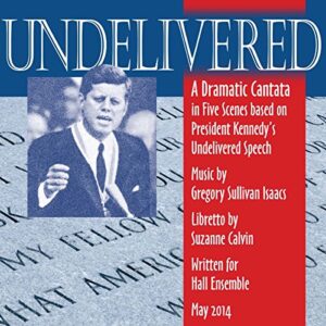 UNDELIVERED, cantata for solo voices and chamber ensemble based on JFK's undelivered speech - Hall Ensemble (CDs)
