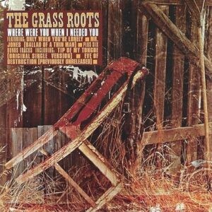 WHERE WERE YOU WHEN I NEEDED YOU - The Grass Roots (CDs)