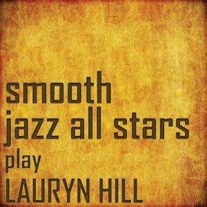 Smooth Jazz All Stars Perform Lauryn Hill - The Smooth Jazz All Stars (CDs)