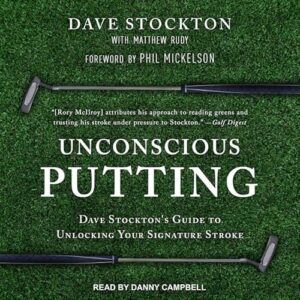 Unconscious Putting: Dave Stockton's Guide to Unlocking Your Signature Stroke - Campbell, Danny (CDs)