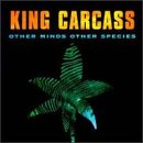 Other Species Other Minds - King Carcass (CDs)