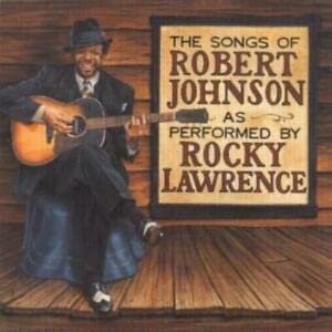 The Songs of Robert Johnson as Performed by Rocky - Lawrence, Rocky (CDs)