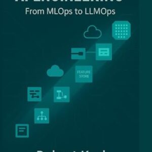 AI Engineering: From MLOps to LLMOps - Kayl, Robert (CDs)