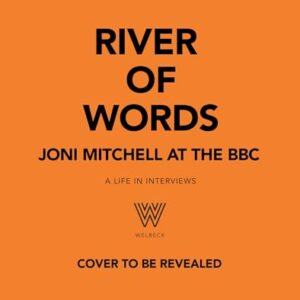 River of Words: Joni Mitchell at the BBC: A life in interviews (English Edition) - Mitchell, Joni (CDs)