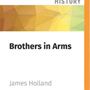 Brothers in Arms: One Legendary Tank Regiment’s Bloody War From D-Day to VE-Day - Holland, James (CDs)