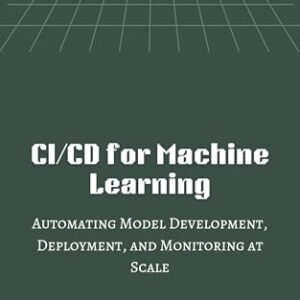 CI/CD for Machine Learning: Automating Model Development, Deployment and monitoring at Scale (English Edition) - Michael , Jevon (CDs)