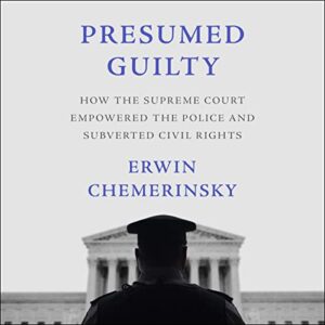 Presumed Guilty: How the Supreme Court Empowered the Police and Subverted Civil Rights - Erwin Chemerinsky (CDs)