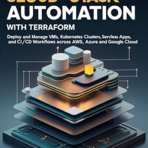 Full Cloud-Stack Automation with Terraform: Deploy and Manage VMs, Kubernetes Clusters, Serverless Apps, and CI/CD Workflows Across AWS, Azure, and Google Cloud (English Edition) - O. Black, Anthony (CDs)