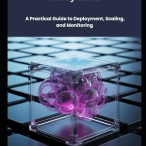 Developing Production-Ready LLMs: A Practical Guide to Deployment, Scaling, and Monitoring - Virex, Arden (CDs)
