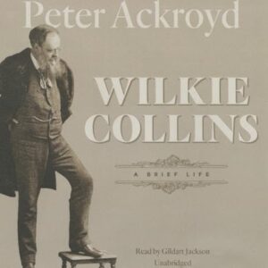 Wilkie Collins: A Brief Life: 5 - Ackroyd, Peter (CDs)