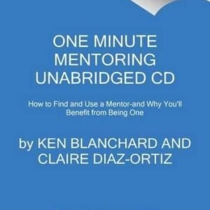 One Minute Mentoring CD: How to Find and Work With a Mentor--And Why You'll Benefit from Being One - Blanchard, Ken (CDs)
