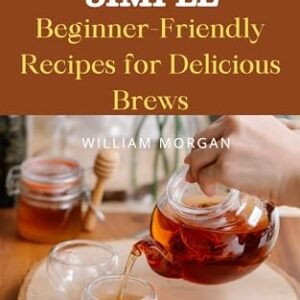 MEAD MADE SIMPLE : Beginner-Friendly Recipes for Delicious Brews, Plus 30 Recipes to Making Your First Mead (English Edition) - Morgan , William (Cervejas)
