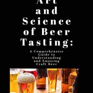 The Art and Science of Beer Tasting:: A Comprehensive Guide to Understanding and Enjoying Craft Beer (English Edition) - TAYLOR, JOHN R. (Cervejas)
