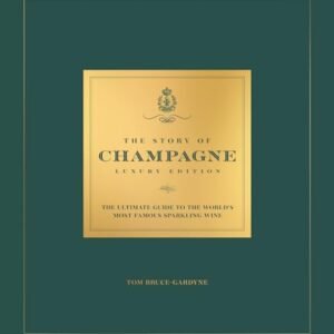 The Story of Champagne Luxury Edition: The Ultimate Guide to the World's Most Famous Sparkling Wine - Bruce-Gardyne, Tom (Vinhos)