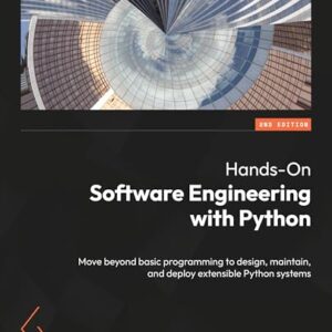 Hands-On Software Engineering with Python - Second Edition: Move beyond basic programming to design, maintain, and deploy extensible Python systems - Allbee, Brian (CDs)