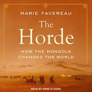 The Horde: How the Mongols Changed the World - Marie Favereau (CDs)