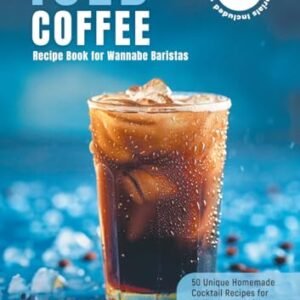 Iced Coffee Recipe Book for Wannabe Baristas: 50 Unique Homemade Сocktails for Coffee Lovers with Video Tutorials (Kuscoffee: All the Coffee Recipes) (English Edition) - Vivchar, Natalie (Café)