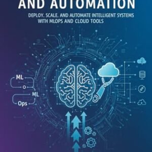 Advanced Ai Systems And Automation: Deploy, Scale, And Automate Intelligent Systems With Mlops And Cloud Tools (English Edition) - Lewis, James M (CDs)