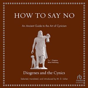 How to Say No: An Ancient Guide to the Art of Cynicism - Diogenes (CDs)