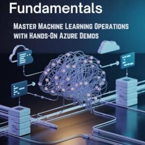 MLOps Fundamentals: Master Machine Learning Operations with Hands-On Azure Demos - Shaw, Piper (CDs)