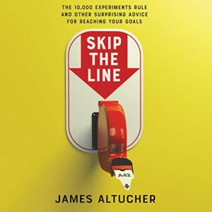 Skip the Line: The 10,000 Experiments Rule and Other Surprising Advice for Reaching Your Goals - Altucher, James (CDs)