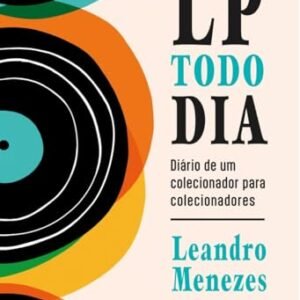 LP Todo Dia: Diário de um colecionador para colecionadores - Menezes, Leandro (Discos de Vinil)