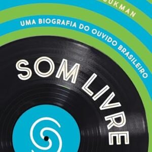 Som livre: Uma biografia do ouvido brasileiro - Sukman, Hugo (Discos de Vinil)