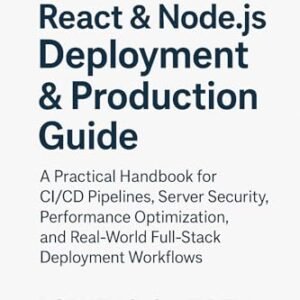 React & Node.js Deployment & Production Guide: A Practical Handbook for CI/CD Pipelines, Server Security, Performance Optimization and Real World Full ... React & Node.js Series 5) (English Edition) - S. Campbell, Rodney (CDs)