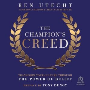 The Champion's Creed: Transform Your Culture Through the Power of Belief - Utecht, Ben (CDs)