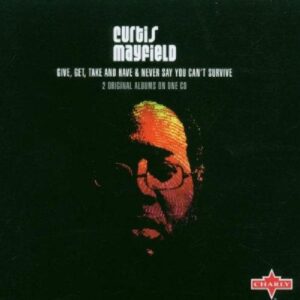 Never Say You Can't Survive / Give Get Take & Have - MAYFIELD,CURTIS (CDs)