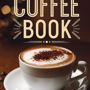 The Coffee Book: How to Make the Best Cafe-Style Drinks at Home. Recipes for Your Coffee Machine and More (English Edition) - Macy, Carl (Café)