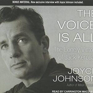The Voice Is All: The Lonely Victory of Jack Kerouac - Johnson, Joyce (CDs)