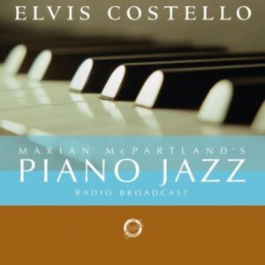 Marian McPartland's Piano Jazz Radio Broadcast by Elvis Costello / Marian McPartland (2005-07-12) - Elvis Costello / Marian McPartland (CDs)