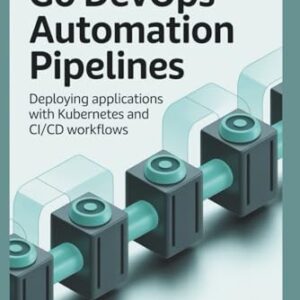 GO DEVOPS AUTOMATION PIPELINES: Deploying Applications with Kubernetes and CI/CD Workflows - JULY, CAMILLE (CDs)