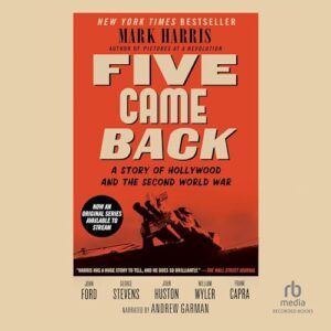 Five Came Back: A Story of Hollywood and the Second World War - Mark Harris (CDs)