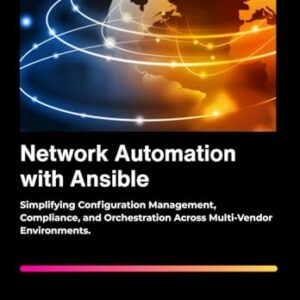Network Automation with Ansible: Simplifying Configuration Management, Compliance, and Orchestration Across Multi-Vendor Environments. - L Murphy, Jeremy (CDs)