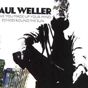 Have You Made Up Your Mind / Echoes Round the Sun - Weller, Paul (CDs)