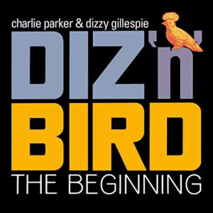 Diz N Bird: The Beginning - Parker, Charlie / Gillespie, Dizzy (CDs)